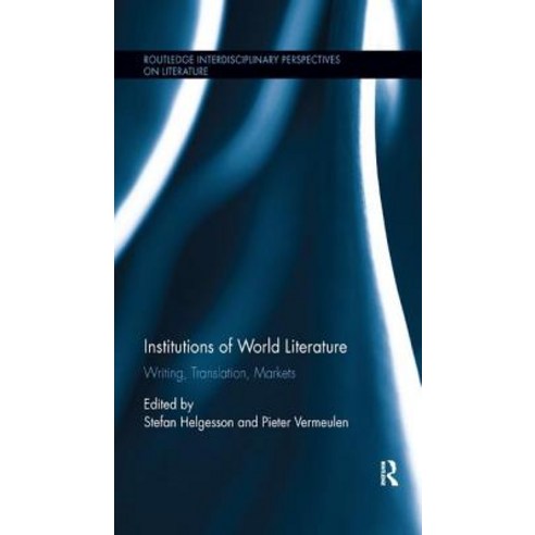 Institutions of World Literature: Writing Translation Markets Paperback, Routledge
