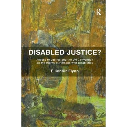 Disabled Justice?: Access to Justice and the Un Convention on the Rights of Persons with Disabilities Hardcover, Routledge