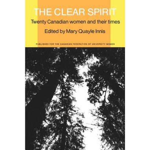 The Clear Spirit: Twenty Canadian Women and Their Times Paperback, University of Toronto Press