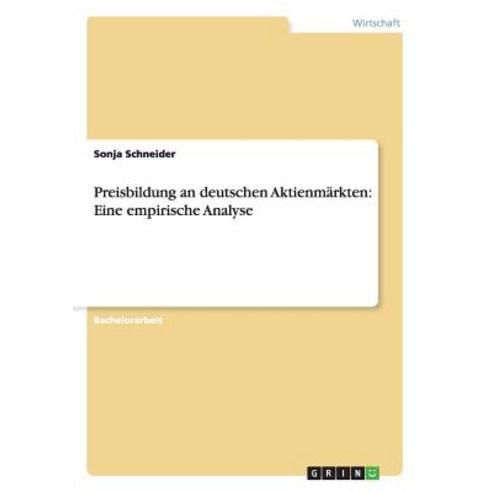 Preisbildung an Deutschen Aktienmarkten: Eine Empirische Analyse Paperback, Grin Publishing