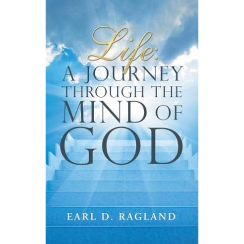 Life: A Journey Through the Mind of God Paperback, Authorhouse