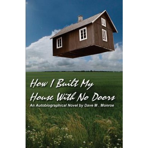 How I Built My House with No Doors Paperback, Createspace Independent Publishing Platform