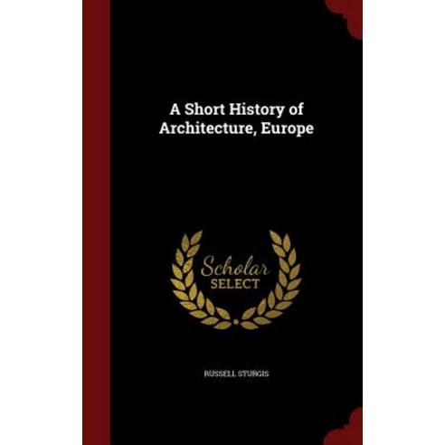 A Short History of Architecture Europe Hardcover, Andesite Press