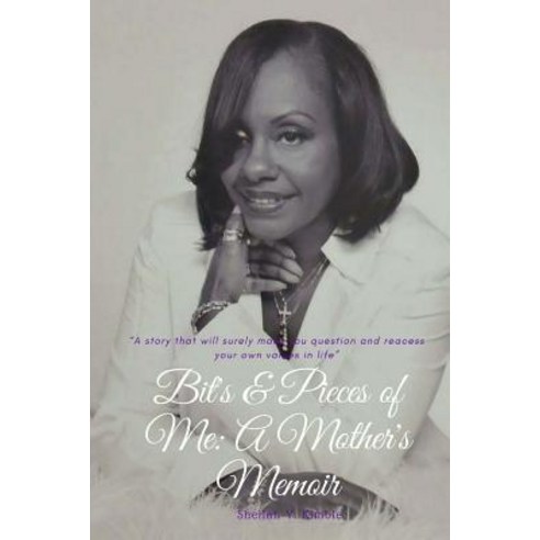 Bits and Pieces of Me: A Mother''s Memoir Paperback, Kimble Publishing House