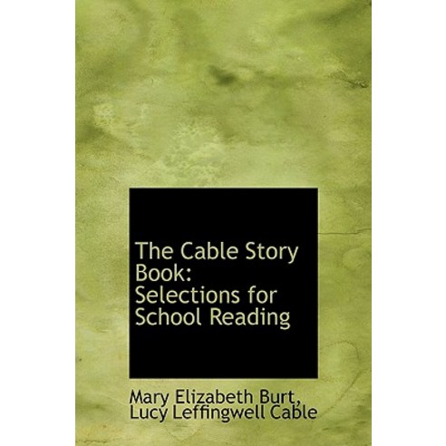 The Cable Story Book: Selections for School Reading Hardcover, BiblioLife