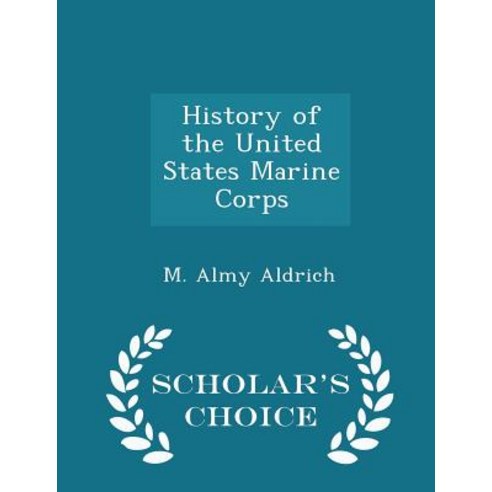 History of the United States Marine Corps - Scholar''s Choice Edition Paperback