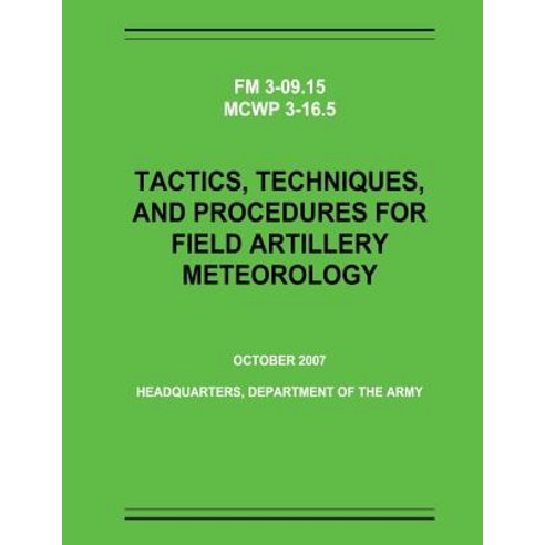 Tactics Techniques and Procedures for Field Artillery Meteorology (FM 3-09.15 / McWp 3-16.5) Paperback, Createspace
