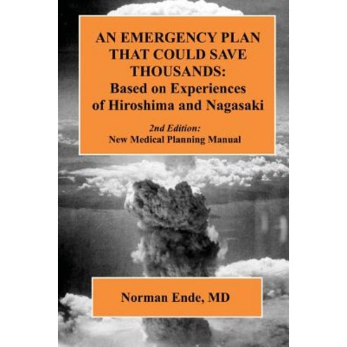 An Emergency Plan That Could Save Thousands: Based on Experiences of Hiroshima and Nagasaki Paperback, Createspace Independent Publishing Platform