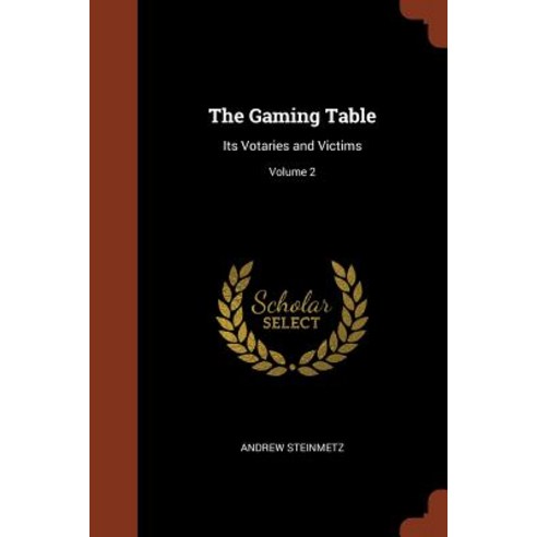 The Gaming Table: Its Votaries and Victims; Volume 2 Paperback, Pinnacle Press