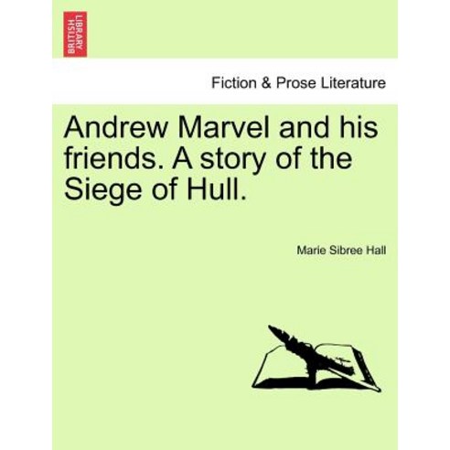 Andrew Marvel and His Friends. a Story of the Siege of Hull. Paperback, British Library, Historical Print Editions