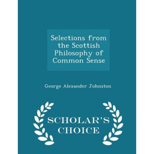 Selections from the Scottish Philosophy of Common Sense - Scholar''s Choice Edition Paperback