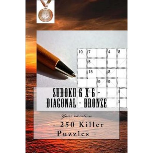 Sudoku 6 X 6 - 250 Killer Puzzles - Diagonal - Bronze: Your Vacation Paperback, Createspace Independent Publishing Platform