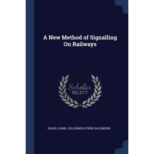 A New Method of Signalling on Railways Paperback, Sagwan Press