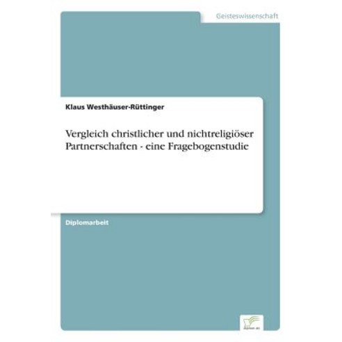 Vergleich Christlicher Und Nichtreligioser Partnerschaften - Eine Fragebogenstudie Paperback, Diplom.de