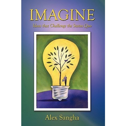 Imagine: Ideas That Challenge the Status Quo Paperback, Authorhouse