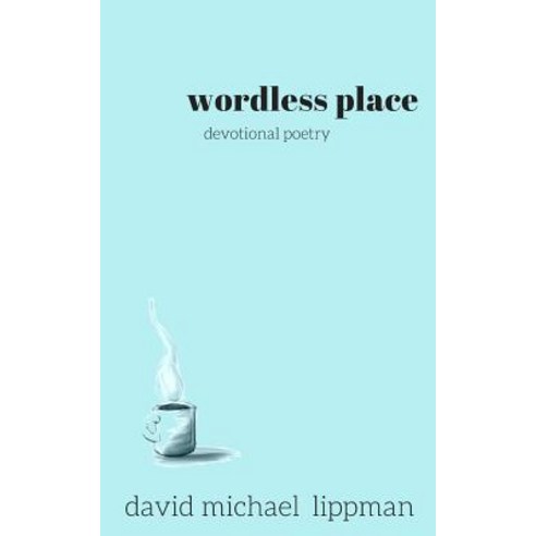 Wordless Place: A Compilation of Devotional Poetry Paperback, Whole Heart Ministries