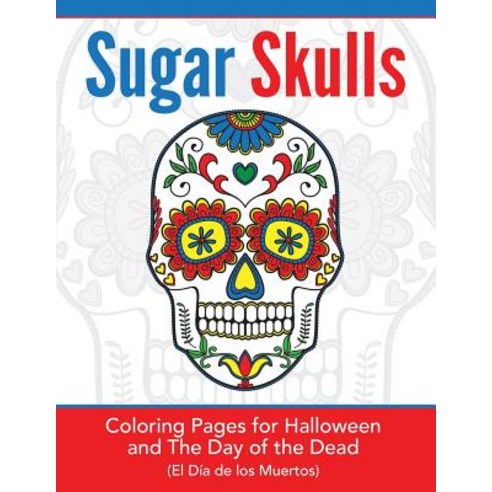 Sugar Skulls: Coloring Pages for Halloween & the Day of the Dead Paperback, Hands-On Art History