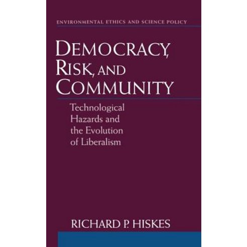 Democracy Risk and Community: Technological Hazards and the Evolution of Liberalism Hardcover, Oxford University Press, USA