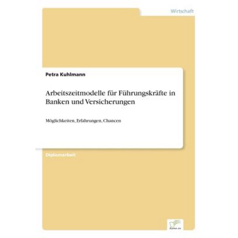 Arbeitszeitmodelle Fur Fuhrungskrafte in Banken Und Versicherungen Paperback, Diplom.de