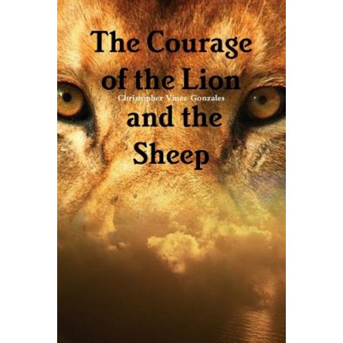 The Courage of the Lion and the Sheep Paperback, Lulu.com