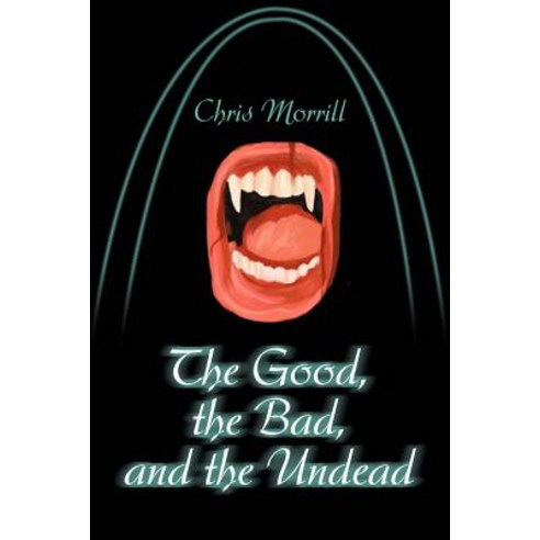 The Good the Bad and the Undead Paperback, iUniverse