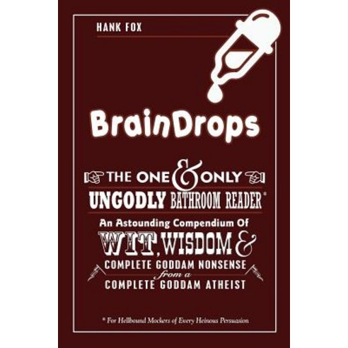 Braindrops: Wit Wisdom & Complete Goddam Nonsense from a Complete Goddam Atheist Paperback, Hank Fox Books