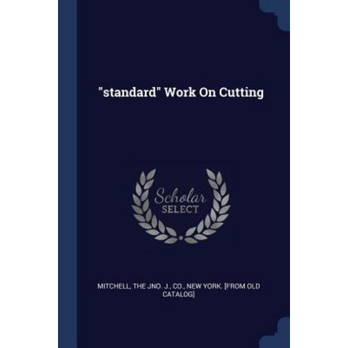 Standard Work on Cutting Paperback, Sagwan Press
