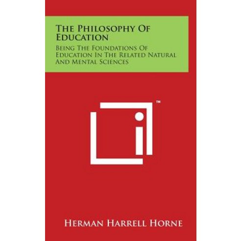 The Philosophy of Education: Being the Foundations of Education in the Related Natural and Mental Sciences Hardcover, Literary Licensing, LLC