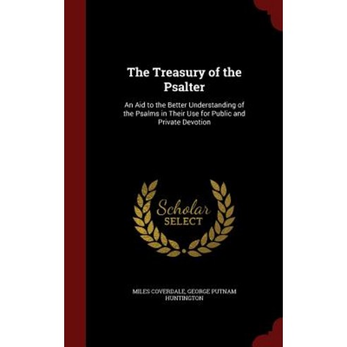 The Treasury of the Psalter: An Aid to the Better Understanding of the Psalms in Their Use for Public and Private Devotion Hardcover, Andesite Press