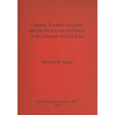 Organic Residue Analysis and the First Uses of Pottery in the Ancient Middle East Paperback, British Archaeological Reports Oxford Ltd