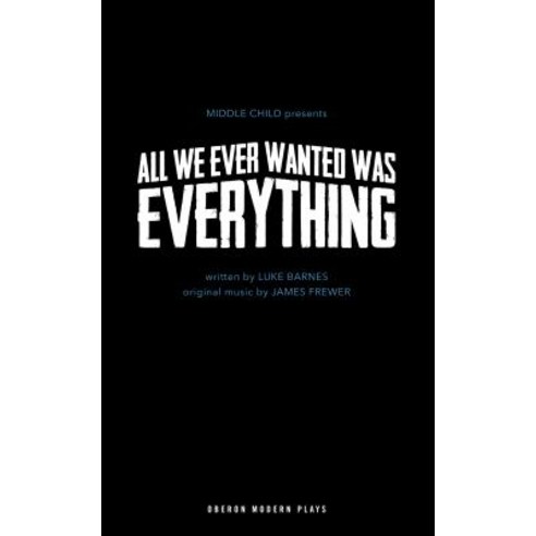 All We Ever Wanted Was Everything Paperback, Oberon Books