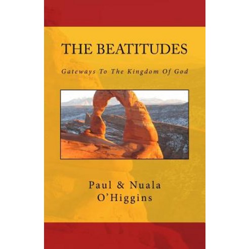 The Beatitudes: Gateways to the Kingdom of God Paperback, Createspace Independent Publishing Platform