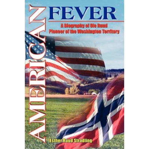 American Fever: A Biography of OLE Ruud Pioneer of the Washington Territory Paperback, Authorhouse