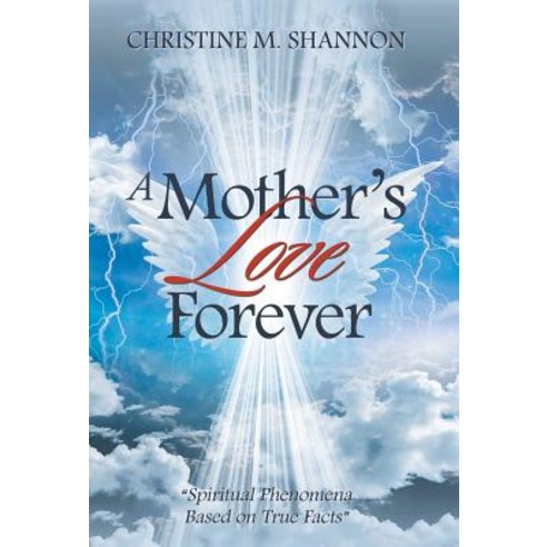 A Mother''s Love Forever: Spiritual Phenomena Based on True Facts Hardcover, Balboa Press