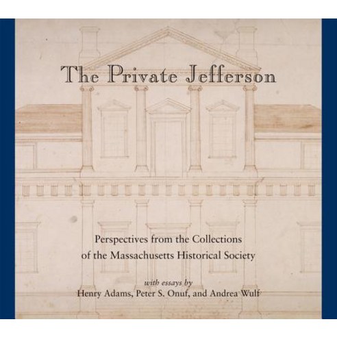 The Private Jefferson: Perspectives from the Collections of the Massachusetts Historical Society Hardcover, University of Virginia Press