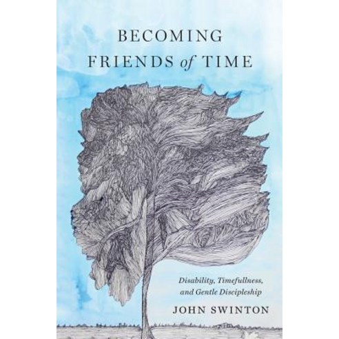 Becoming Friends of Time: Disability Timefullness and Gentle Discipleship Paperback, Baylor University Press