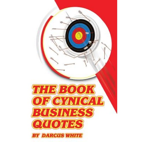 The Book of Cynical Business Quotes Paperback, Createspace Independent Publishing Platform