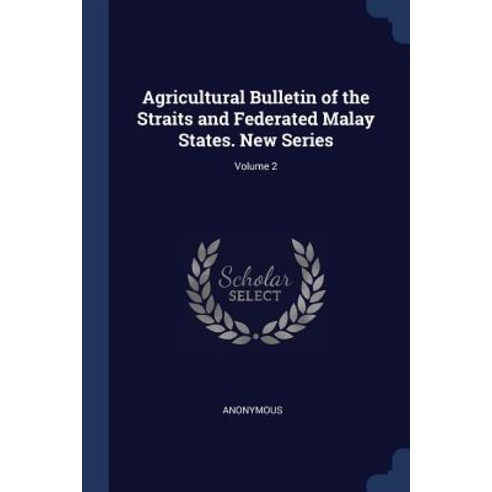 Agricultural Bulletin of the Straits and Federated Malay States. New Series; Volume 2 Paperback, Sagwan Press