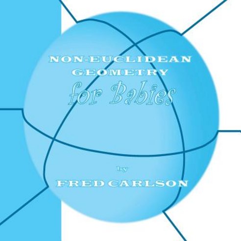 Non-Euclidean Geometry for Babies Paperback, Createspace Independent Publishing Platform