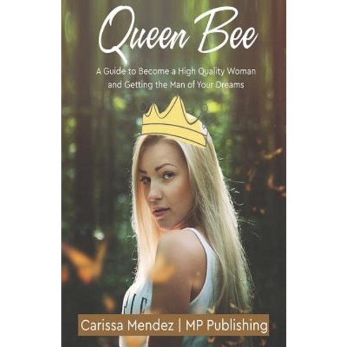 Queen Bee: A Guide to Become a High Quality Woman and Getting the Man of Your Dr Paperback, Createspace Independent Publishing Platform