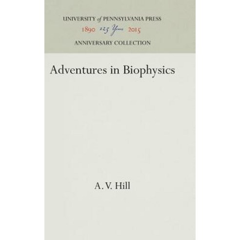 Adventures in Biophysics Hardcover, University of Pennsylvania Press