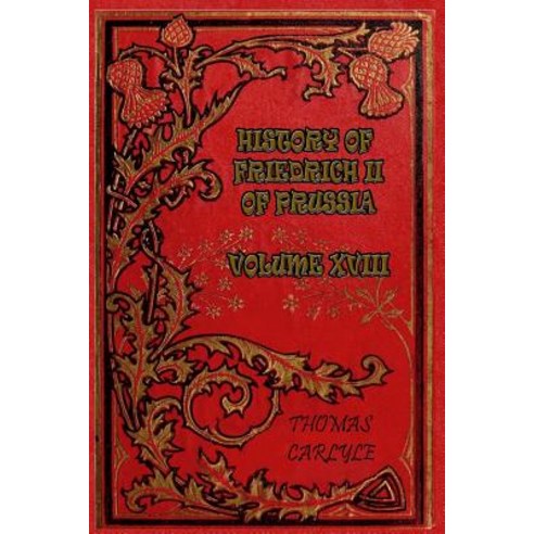 History of Friedrich II of Prussia - Volume XVIII Paperback, Createspace Independent Publishing Platform
