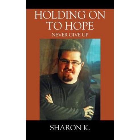 Holding on to Hope: Never Give Up Paperback, Outskirts Press