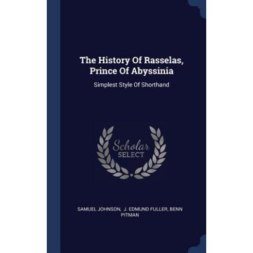 The History of Rasselas Prince of Abyssinia: Simplest Style of Shorthand Hardcover, Sagwan Press