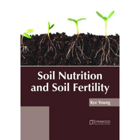 Soil Nutrition and Soil Fertility Hardcover, Syrawood Publishing House