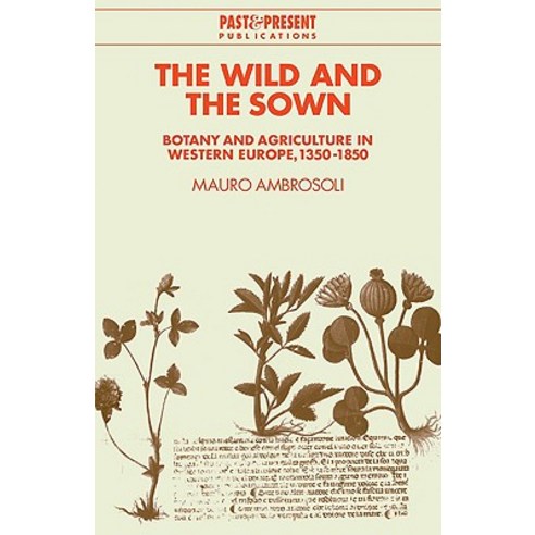 The Wild and the Sown: Botany and Agriculture in Western Europe 1350 1850 Paperback, Cambridge University Press