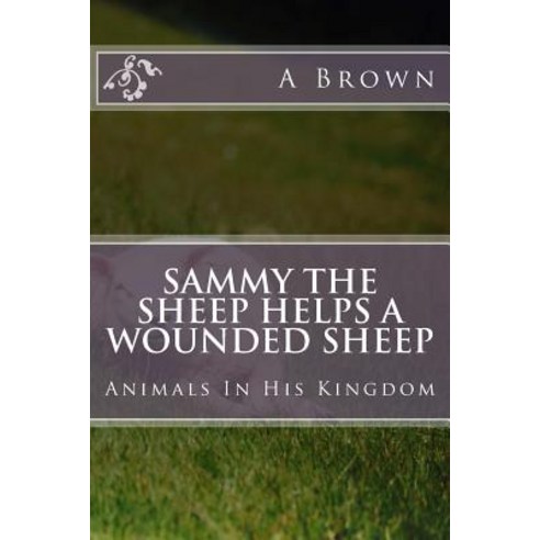 Sammy the Sheep Helps a Wounded Sheep Paperback, Createspace Independent Publishing Platform