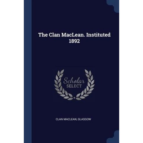 The Clan MacLean. Instituted 1892 Paperback, Sagwan Press
