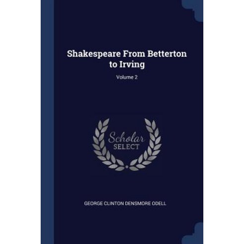 Shakespeare from Betterton to Irving; Volume 2 Paperback, Sagwan Press