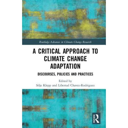 A Critical Approach to Climate Change Adaptation: Discourses Policies and Practices Hardcover, Routledge